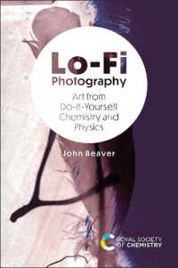 Lo-Fi Photography : Art from Do-It-Yourself Chemistry and Physics