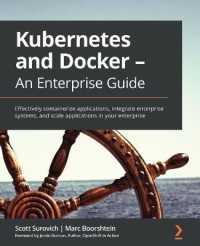Kubernetes and Docker - an Enterprise Guide : Effectively containerize applications, integrate enterprise systems, and scale applications in your enterprise