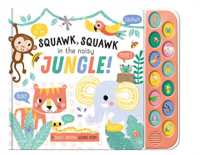 Squawk. Squawk in the Noisy Jungle! (Noisy Animals Sound Books)