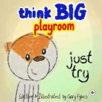 Think Big Playroom : Just Try -- Paperback / softback