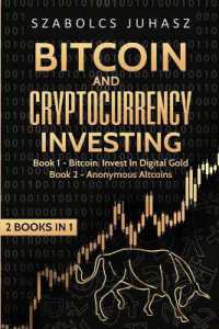 Bitcoin and Cryptocurrency Investing : Bitcoin: Invest in Digital Gold, Anonymous Altcoins (2 Books in 1)