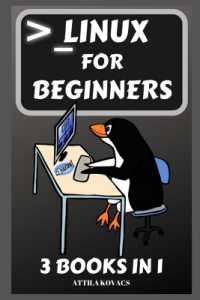 Linux for Beginners : 3 Books in 1 (3 Books in 1)