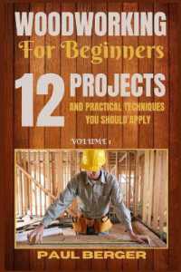 Woodworking for beginners : 12 Project and Practical Techniques you should apply