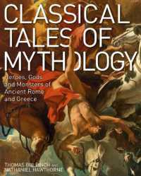 Classical Tales of Mythology : Heroes, Gods and Monsters of Ancient Rome and Greece