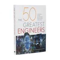 The 50 Greatest Engineers : The People Whose Innovations Have Shaped Our World (50 Greatest)