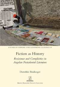 Fiction as History : Resistance and Complicities in Angolan Postcolonial Literature (Studies in Hispanic and Lusophone Cultures)
