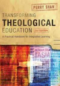 Transforming Theological Education, 2nd Edition : A Practical Handbook for Integrated Learning （2ND）