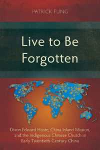 Live to Be Forgotten : Dixon Edward Hoste, China Inland Mission, and the Indigenous Chinese Church in Early Twentieth-Century China (Studies in Christian History)
