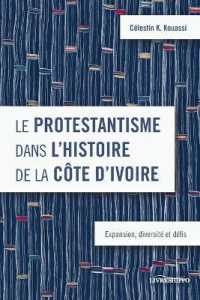 Le protestantisme dans l'histoire de la Côte d'Ivoire : Expansion, diversité et défis