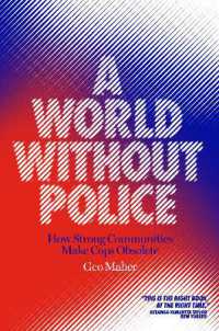 A World without Police : How Strong Communities Make Cops Obsolete
