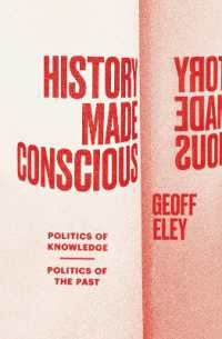 History Made Conscious : Politics of Knowledge, Politics of the Past