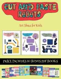 Art Ideas for Kids (Cut and paste - Robots) : This book comes with collection of downloadable PDF books that will help your child make an excellent start to his/her education. Books are designed to improve hand-eye coordination, develop fine and gros
