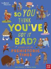 British Museum: So You Think You've Got It Bad? a Kid's Life in Prehistoric Times (So You Think You've Got It Bad?)