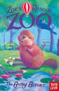 Zoe's Rescue Zoo: the Busy Beaver (Zoe's Rescue Zoo)