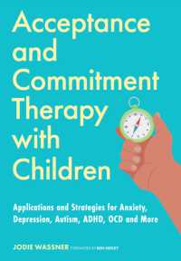 Acceptance and Commitment Therapy with Children : Applications and Strategies for Anxiety, Depression, Autism, ADHD, OCD and More