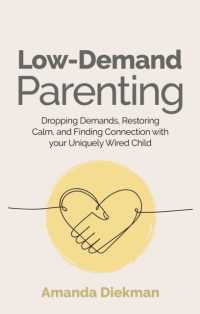 Low-Demand Parenting : Dropping Demands, Restoring Calm, and Finding Connection with your Uniquely Wired Child