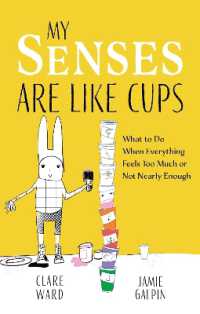 My Senses Are Like Cups : What to Do When Everything Feels Too Much or Not Nearly Enough