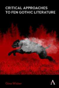 Critical Approaches to Fen Gothic Literature (Anthem Studies in Gothic Literature)