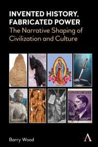 Invented History, Fabricated Power : The Narrative Shaping of Civilization and Culture