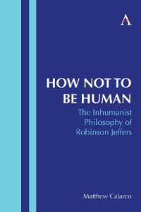 How Not to Be Human : The Inhumanist Philosophy of Robinson Jeffers