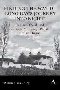 Finding the Way to 'Long Day's Journey into Night' : Eugene O'Neill and Carlotta Monterey O'Neill at Tao House