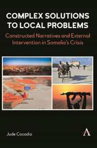 Complex Solutions to Local Problems : Constructed Narratives and External Intervention in Somalia's Crisis (Anthem Studies in Peace, Conflict and Development)