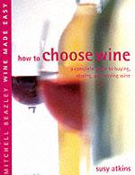 How to Choose Wine: a Complete Guide to Buying, Storing and Serving Wine (Mitchell Beazley Wine Made Easy)