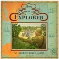 How to be an Explorer : An Adventurer's Guide
