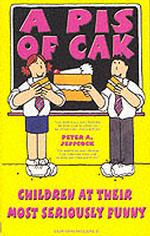 Pis of Cak : Children at Their Most Seriously Funny -- Paperback / softback