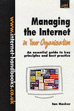 Managing the Internet in Your Organisation : An Essential Guide to Key Principles and Best Practice