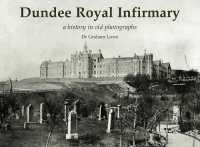 Dundee Royal Infirmary : a history in old photographs
