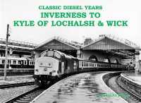 Classic Diesel Years : Inverness to Kyle of Lochalsh and Wick