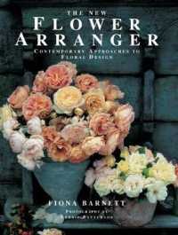 The New Flower Arranger : Contemporary approaches to floral design