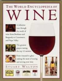 The Wine, World Encyclopedia of : A definitive tour through the world of wine from Bordeaux and Burgundy to Coonawarra and the Napa Valley; the greatest grapes: tasting the top 12 varieties; from vineyard to glass: making the most of storing and serv