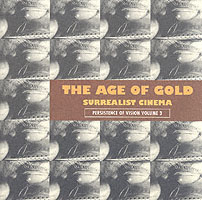 The Age of Gold : Surrealist Cinema (Persistence of Vision, 3)