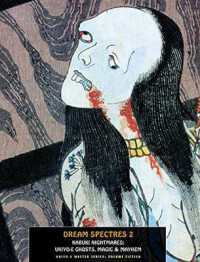 Dream Spectres 2 : Kabuki Nightmares: Ukiyo-e Ghosts, Magic and Mayhem