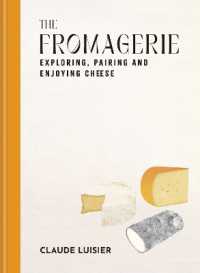 The Fromagerie : Exploring, Pairing & Enjoying Cheese