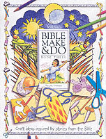 Bible Make and Do : Craft Ideas Inspired by Stories from the Bible -- Paperback