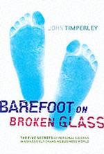 Barefoot on Broken Glass : The 5 Secrets of Personal Success in a Massively Changing Business World