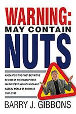 Warning: May Contain Nuts: Absolutely the First Definitive Review of the Incompetent, Inadvertent and Occasionally Illegal World of Business in the New Millenium