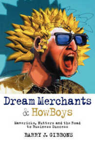 Dream Merchants & Howboys : Mavericks, Nutters and the Road to Business Success