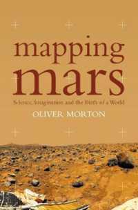 Mapping Mars : Science, Imagination and the Birth of a World