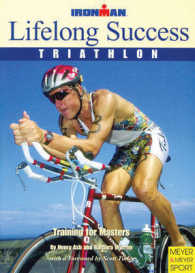 Lifelong Success, Triathlon : Training for Masters : Ironman Edition