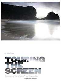 Touring the Screen : Tourism and New Zealand Film Geographies