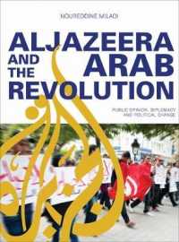 Al Jazeera and the Arab Revolution : Public Opinion, Diplomacy and Political Change