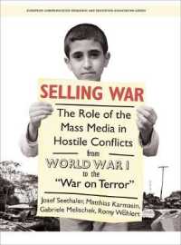 Selling War : The Role of the Mass Media in Hostile Conflicts from World War I to the 'War on Terror'