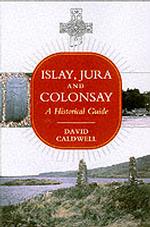 Islay, Jura and Colonsay : A Historical Guide
