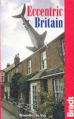 Bradt Eccentric Britain : The Bradt Guide to Britain's Follies and Foibles (Bradt Travel Guides) （1ST）