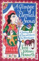A Glimpse of Eternal Snows : A Journey of Love and Loss in the Himalayas （Revised）