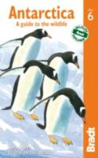 Bradt Antarctica : A Guide to the Wildlife (Bradt Travel Guide. Antarctica) （6TH）